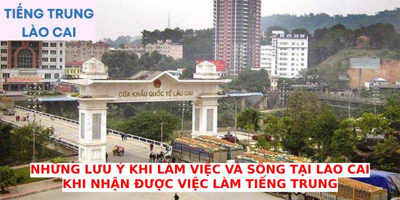 Những lưu ý khi làm việc và sống tại Lào Cai khi được nhận việc làm tiếng Trung