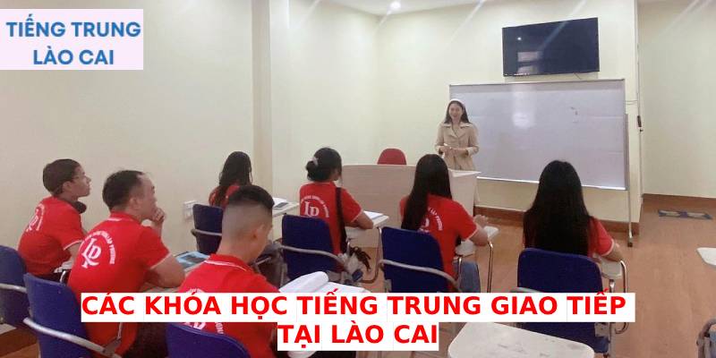 Các khóa học tiếng Trung giao tiếp tại Lào Cai